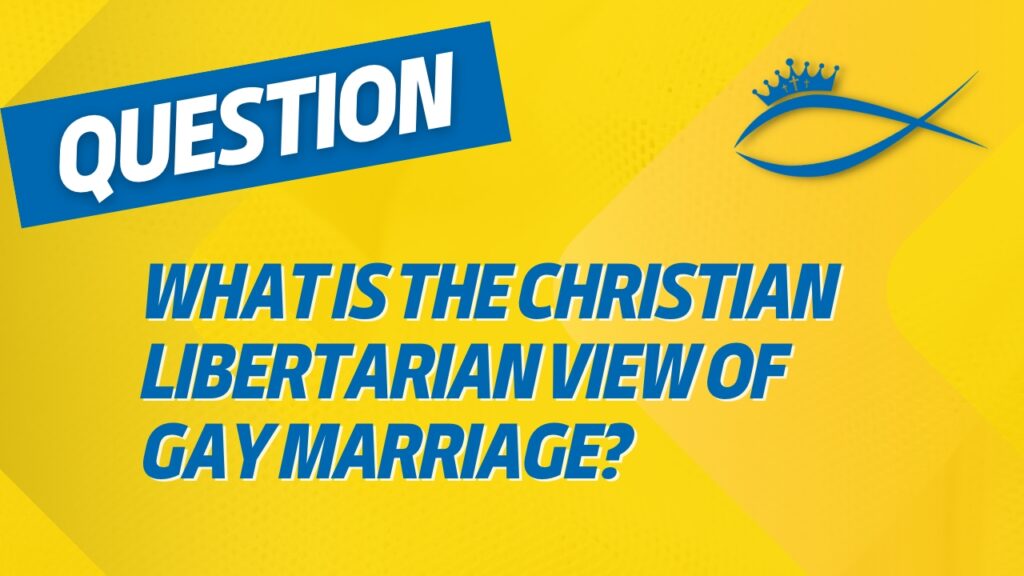 What is the Christian Libertarian View of Gay Marriage