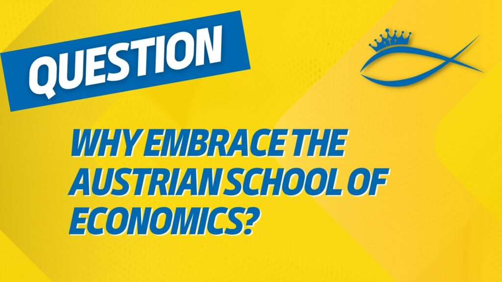 Why Embrace the Austrian School of Economics