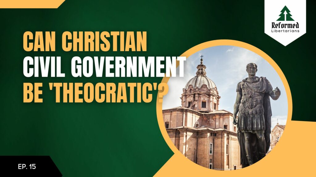 Can Christian Civil Government Be Theocratic