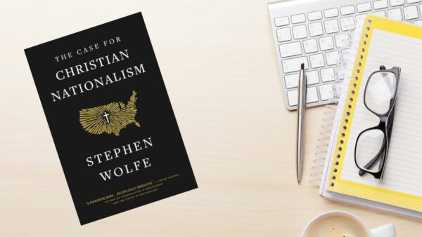 The Case For Christian Nationalism: A Review and Rebuttal 