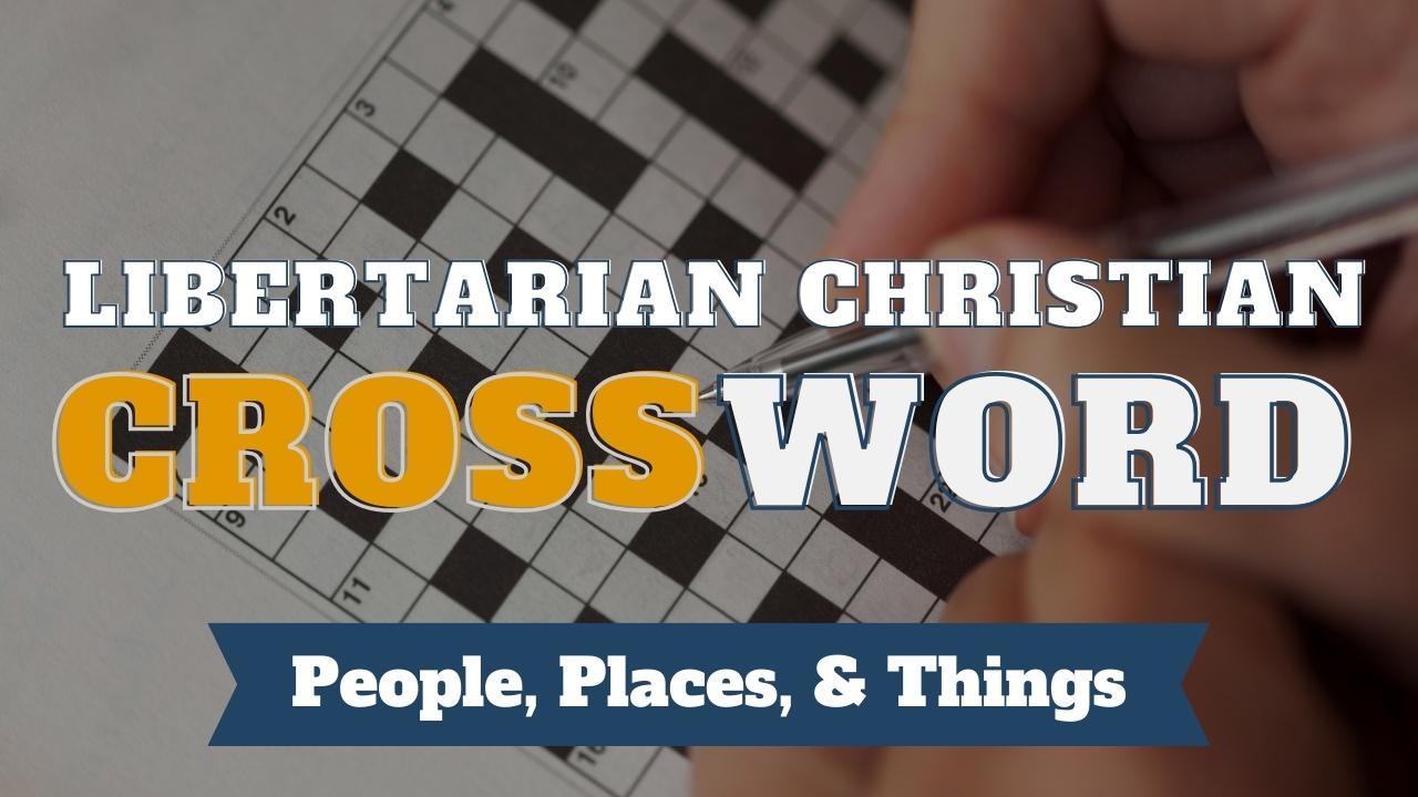 Libertarian Christian Crossword: People Places Things Libertarian
