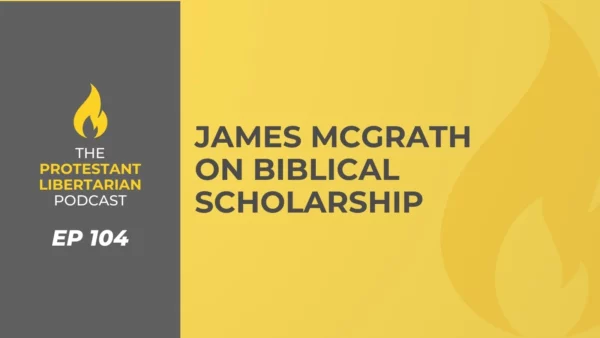 Protestant Libertarian Podcast James McGrath on Biblical Scholarship