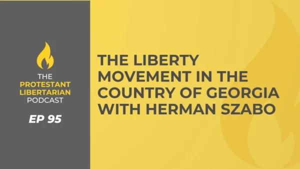 Protestant Libertarian Podcast the liberty movement in the country of georgia with herman szabo