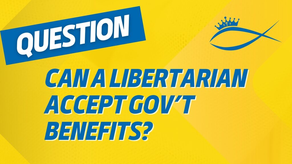 Can a libertarian Accept Govt Benefits