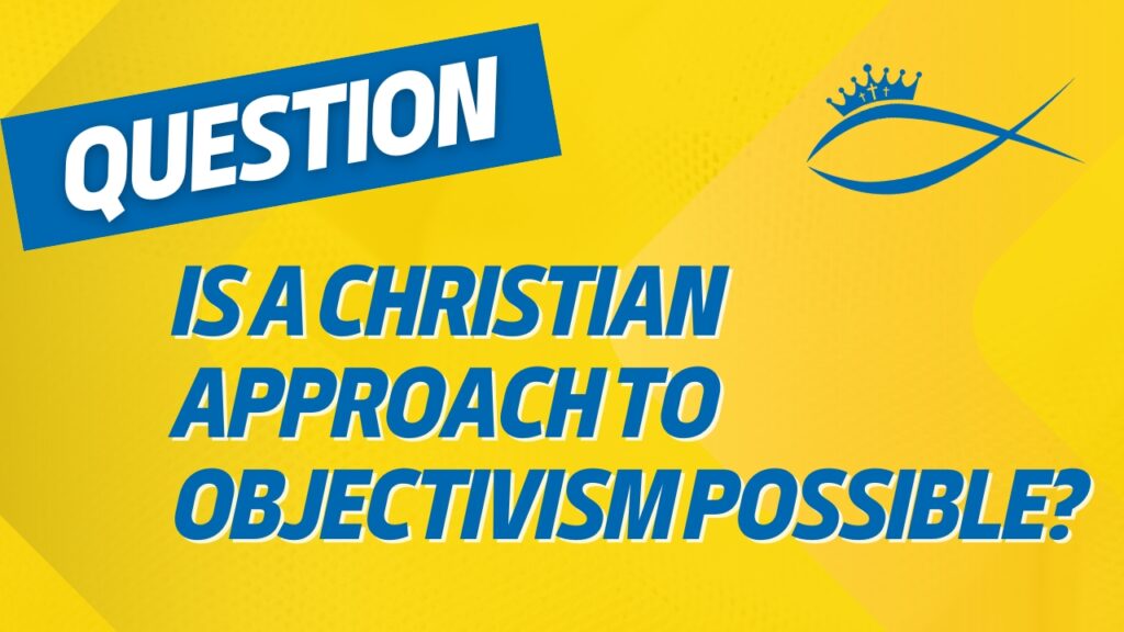 Is a Christian approach to objectivism possible