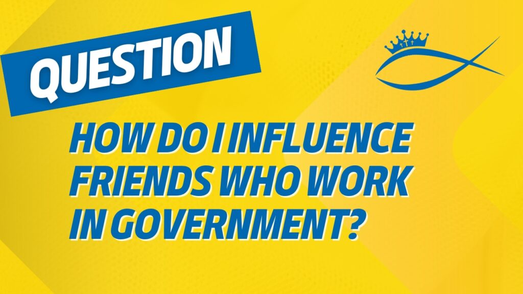 How do I Influence Friends Who Work in Government