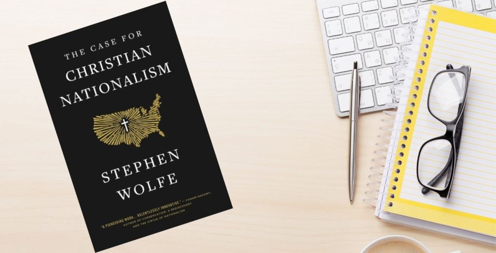 The Case For Christian Nationalism: A Review and Rebuttal 